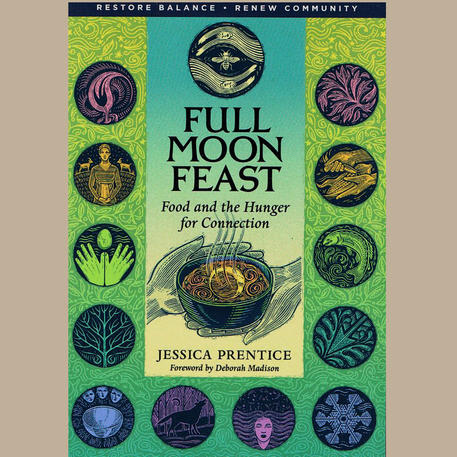 FULL MOON FEAST: Food and the Hunger for Connection