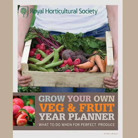 GROW YOUR OWN VEG & FRUIT YEAR PLANNER: What to do when for perfect produce
