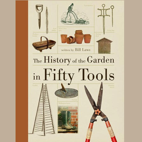 THE HISTORY OF THE GARDEN IN 50 TOOLS