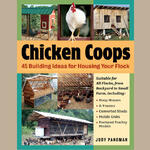 CHICKEN COOPS - 45 Building Ideas for Housing Your Flock
