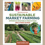SUSTAINABLE MARKET FARMING (2nd ed) - Intensive Vegetable Production on a few acres