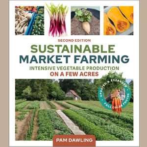SUSTAINABLE MARKET FARMING (2nd ed) - Intensive Vegetable Production on a few acres