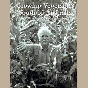 GROWING VEGETABLES SOUTH OF AUSTRALIA by Steve Solomon